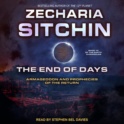 The End of Days: Armageddon and Prophecies of the Return - Davies, Stephen Bel (Read by), and Sitchin, Zecharia