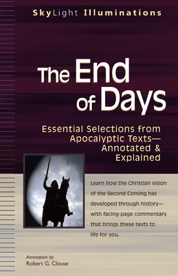 The End of Days: Essential Selections from Apocalyptic Textsa Annotated & Explained - Clouse, Robert G (Commentaries by)