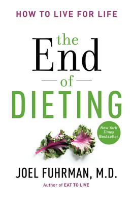 The End of Dieting: How to Live for Life - Fuhrman, Joel, Dr., MD