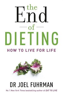 The End of Dieting: How to Live for Life - Fuhrman, Joel, Dr.