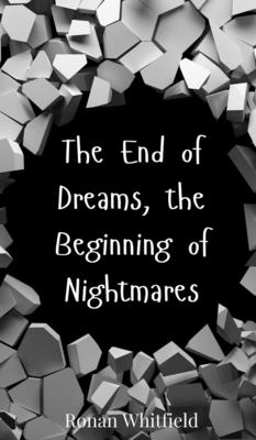 The End of Dreams, the Beginning of Nightmares - Whitfield, Ronan