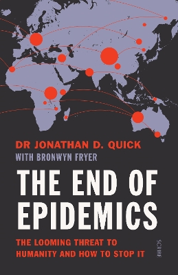 The End of Epidemics: The Looming Threat to Humanity and How to Stop It - Quick, Jonathan D., and Fryer, Bronwyn, and Heymann, David (Foreword by)