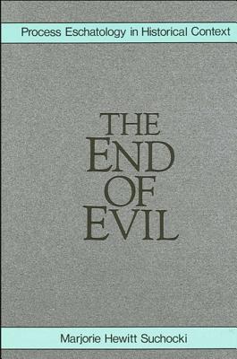 The End of Evil: Process Eschatology in Historical Context - Suchocki, Marjorie H
