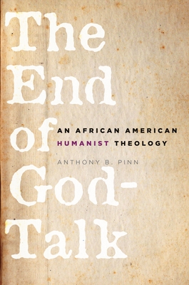 The End of God-Talk: An African American Humanist Theology - Pinn, Anthony B