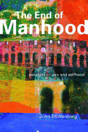 The End of Manhood: Parables on Sex and Selfhood