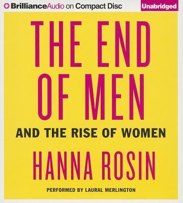 The End of Men: And the Rise of Women - Rosin, Hanna, and Merlington, Laural (Read by)