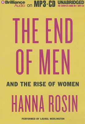 The End of Men: And the Rise of Women - Rosin, Hanna, and Merlington, Laural (Read by)