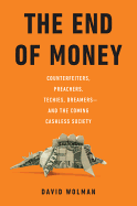 The End of Money: Counterfeiters, Preachers, Techies, Dreamers - And the Coming Cashless Society