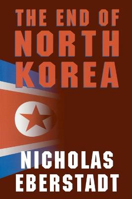 The End of North Korea - Lilley, James R, Ambassador
