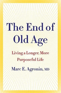 The End of Old Age: Living a longer, more purposeful life