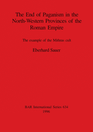 The End of Paganism in the North-Western Provinces of the Roman Empire: The Example of the Mithras Cult