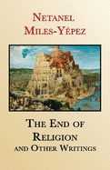 The End of Religion and Other Writings: Essays and Interviews on Religion, Interreligious Dialogue, and Jewish Renewal 1999-2019