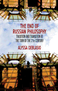 The End of Russian Philosophy: Tradition and Transition at the Turn of the 21st Century