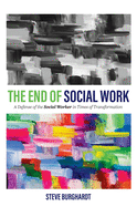 The End of Social Work: A Defense of the Social Worker in Times of Transformation