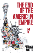 The End of the American Empire: The Challenges and Choices Facing the United States in the Twenty-First Century - and the Positive Change Needed to Save It