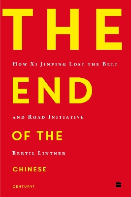 The End of the Chinese Century?: How Xi Jinping Lost the Belt and Road Initiative - Lintner, Bertil