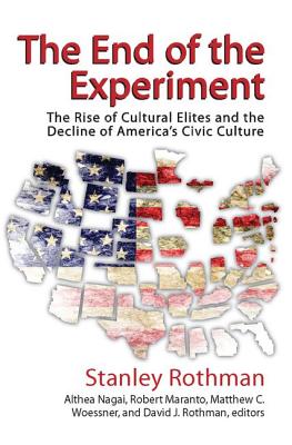 The End of the Experiment: The Rise of Cultural Elites and the Decline of America's Civic Culture - Rothman, Stanley