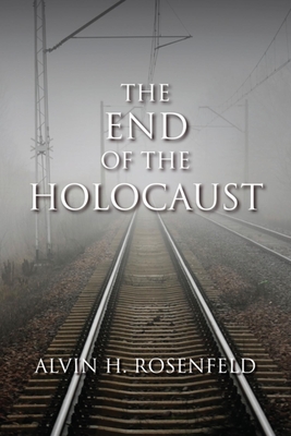 The End of the Holocaust - Rosenfeld, Alvin H