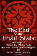 The End of the Jihd State: The Reign of Hish m Ibn  abd Al-Malik and the Collapse of the Umayyads