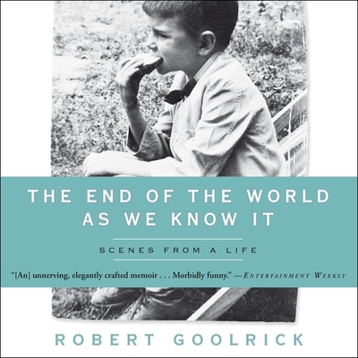 The End of the World as We Know It: Scenes from a Life - Berkrot, Peter (Read by), and Goolrick, Robert