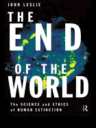 The End of the World: The Science and Ethics of Human Extinction