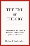 The End of Theory: Financial Crises, the Failure of Economics, and the Sweep of Human Interaction