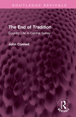 The End of Tradition: Country Life in Central Surrey - Connell, John