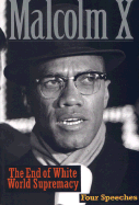 The End of White World Supremacy: Four Speeches by Malcolm X - Malcolm X, and Karim, Imam Benjamin (Editor)