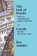 The End of Words: with Creeds and the Search for Unity: a Quaker View Pt. 1&2: Issues in Contemporary Quaker Theology