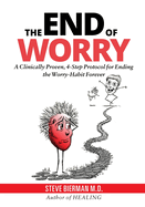 The END of WORRY: A Clinically Proven, 4-Step Protocol for Ending the Worry-habit, Forever