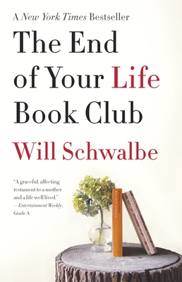 The End of Your Life Book Club: A Memoir - Schwalbe, Will