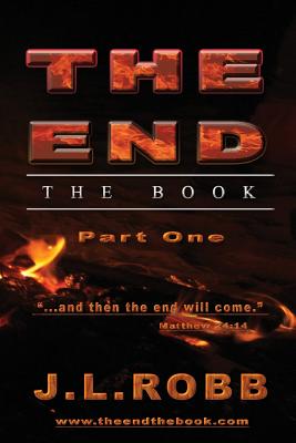 The End the Book: Part One: "And then The End Will Come" - Robb, J L