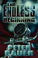 The Endless Beginning - Bauer, Peter