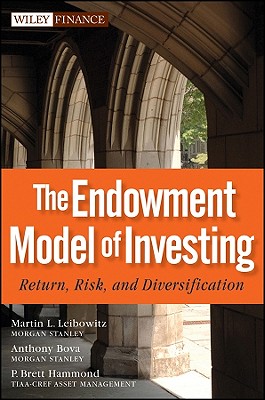 The Endowment Model of Investing: Return, Risk, and Diversification - Leibowitz, Martin L, and Bova, Anthony, and Hammond, P Brett