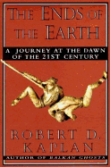 The Ends of the Earth: A Journey at the Dawn of the Twenty-First Century