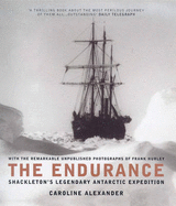 The Endurance: Shackleton's Legendary Journey to Antarctica - Alexander, Caroline, and Hurley, Frank (Photographer)