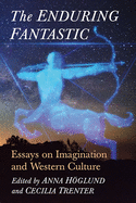 The Enduring Fantastic: Essays on Imagination and Western Culture