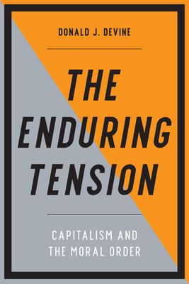 The Enduring Tension: Capitalism and the Moral Order - Devine, Donald J