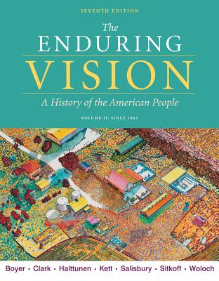 The Enduring Vision, Volume II: Since 1865 - Boyer, Paul S, and Clark, Clifford E, Jr., and Halttunen, Karen, Professor