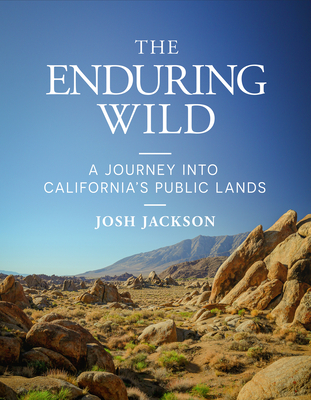 The Enduring Wild: A Journey Into California's Public Lands - Jackson, Josh