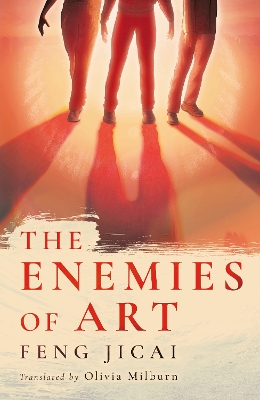 The Enemies of Art - Jicai, Feng, and Milburn, Olivia (Translated by)