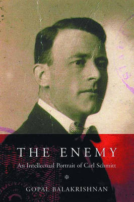 The Enemy: An Intellectual Portrait of Carl Schmitt - Balakrishnan, Gopal