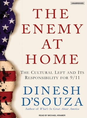 The Enemy at Home: The Cultural Left and Its Responsibility for 9/11 - D'Souza, Dinesh, and Kramer, Michael (Narrator)