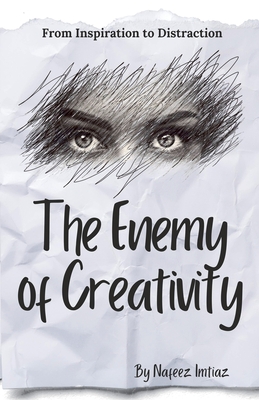 The Enemy of Creativity: From Inspiration to Distraction - Imtiaz, Nafeez