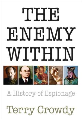 The Enemy Within: A History of Spies, Spymasters and Espionage - Crowdy, Terry