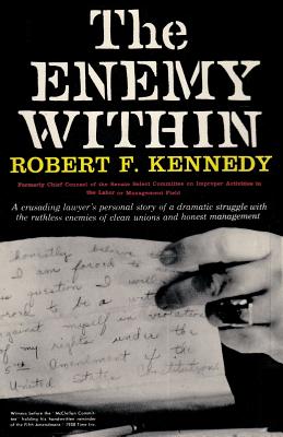 The Enemy Within Robert F. Kennedy: The McClellan Committee's Crusade Against Jimmy Hoffa and Corrupt Labor Unions - Kennedy, Robert F, Jr., and Krock, Arthur (Foreword by), and Sloan, Sam (Introduction by)