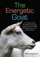 The Energetic Goat: A Practical Guide to Applied Kinesiology, Contact Reflex Analysis & Dowsing for Your Herd's Health