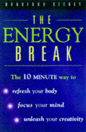 The Energy Break: The 10 Minute Guide to Refresh Your Body, Focus Your Mind and Unleash Your Creativity