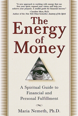 The Energy of Money: A Spiritual Guide to Financial and Personal Fulfillment - Nemeth, Maria