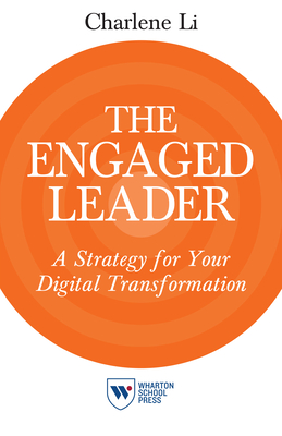 The Engaged Leader: A Strategy for Your Digital Transformation - Li, Charlene